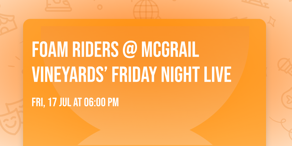 Foam Riders @ McGrail Vineyards\u2019 Friday Night Live