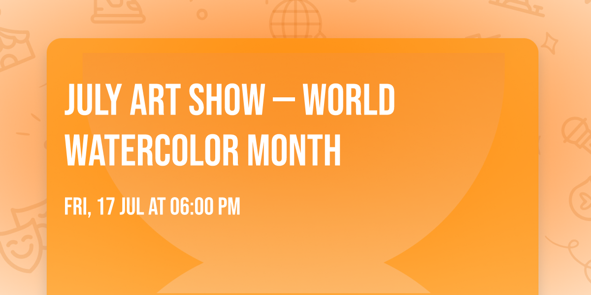 July Art Show \u2014 World Watercolor Month