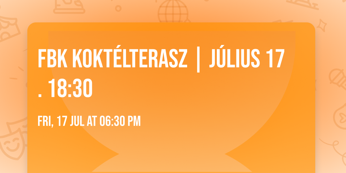 \ud83c\udf78FBK Kokt\u00e9lterasz | J\u00falius 17. 18:30