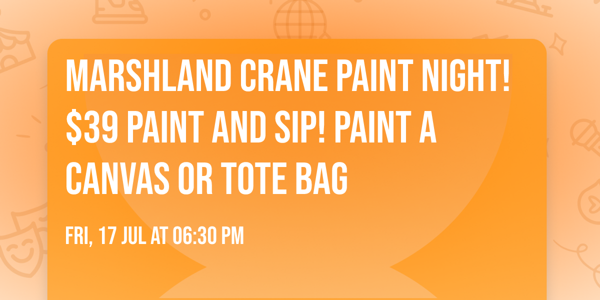 Marshland Crane Paint Night! $39 Paint and Sip! Paint a Canvas or Tote Bag