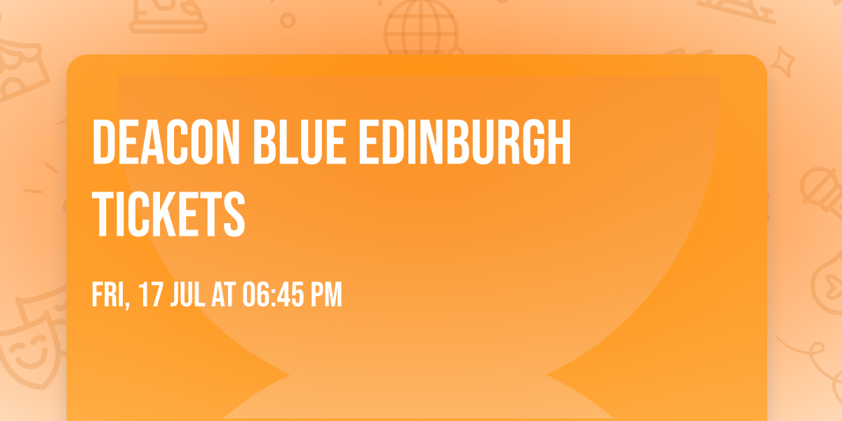 Deacon Blue Edinburgh Tickets