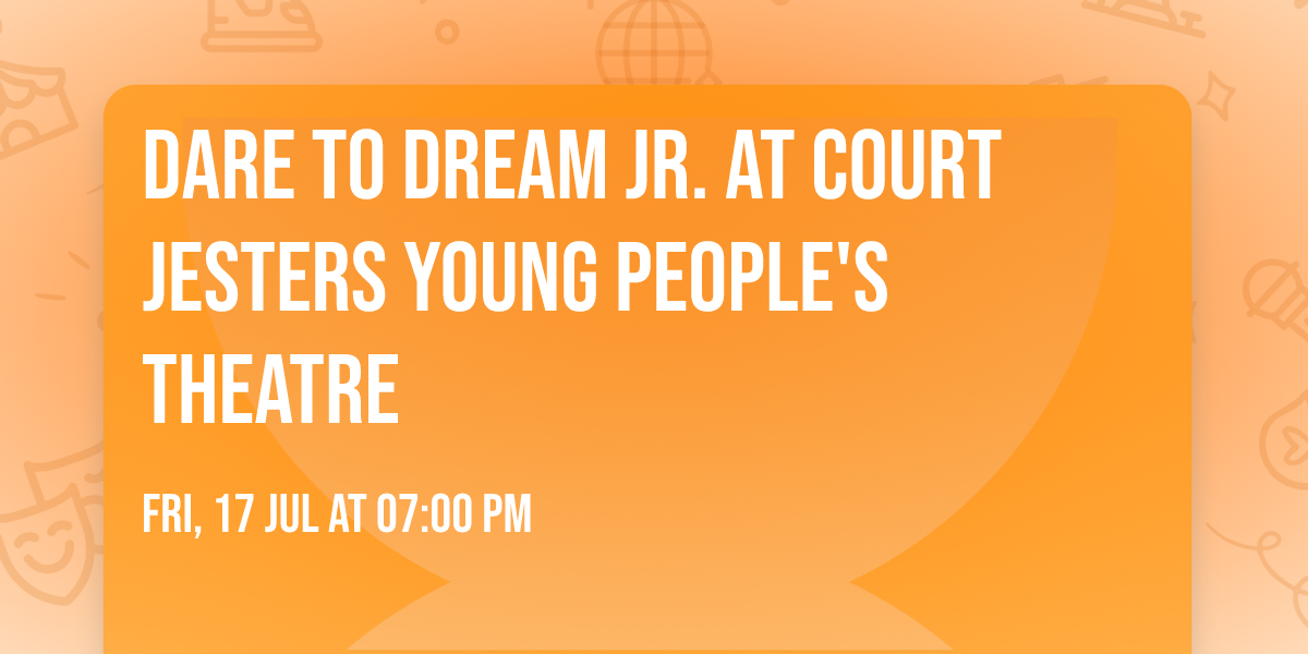Dare to Dream JR. at Court Jesters Young People's Theatre