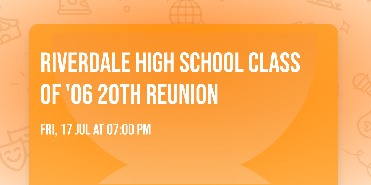 RIVERDALE HIGH SCHOOL CLASS OF '06 20TH REUNION