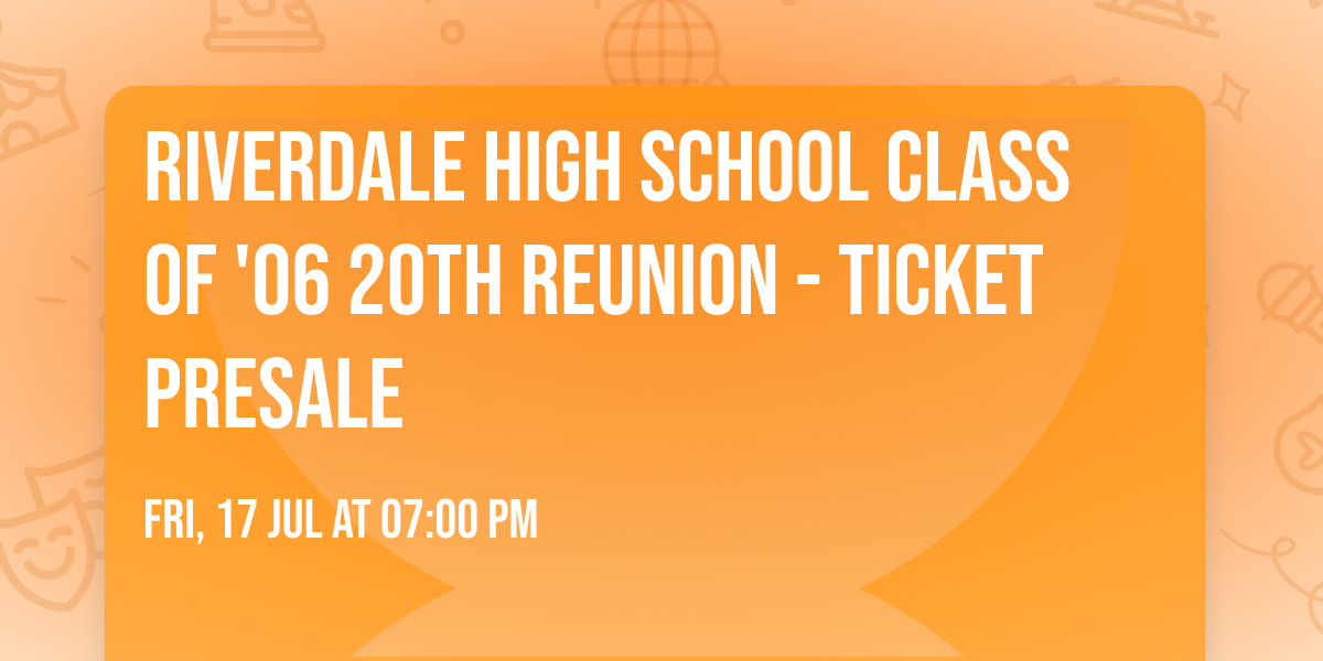 RIVERDALE HIGH SCHOOL CLASS OF '06 20TH REUNION - Ticket Presale