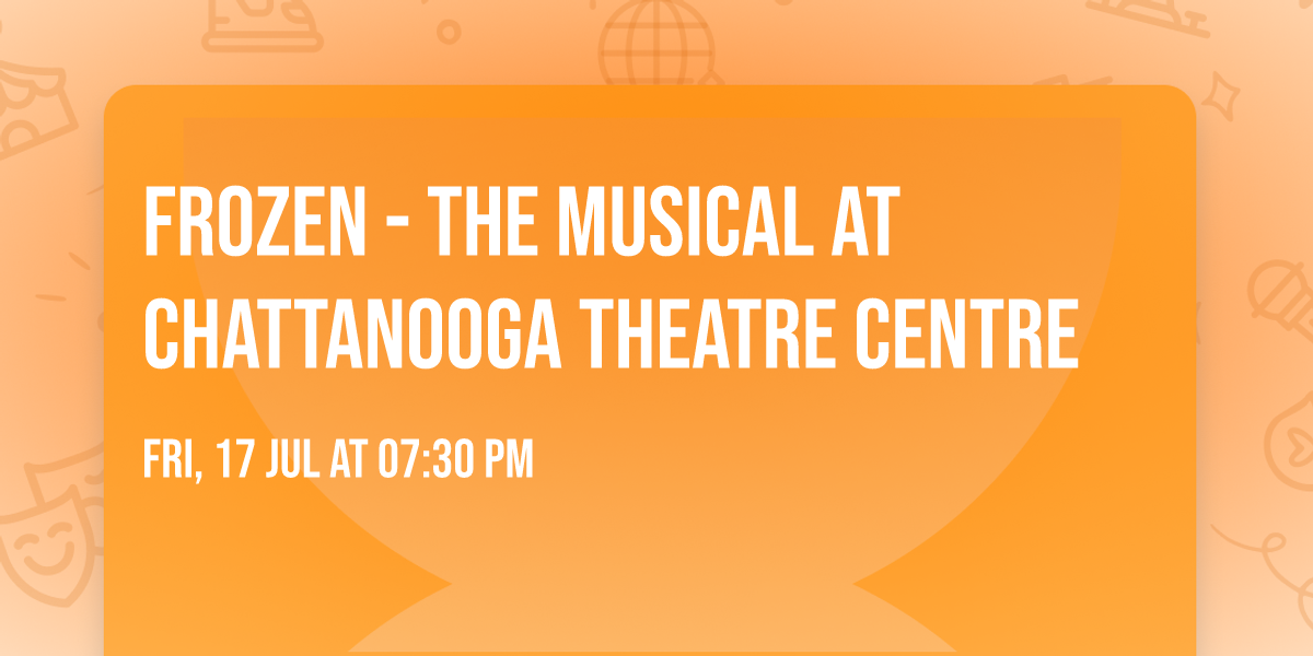 Frozen - The Musical at Chattanooga Theatre Centre