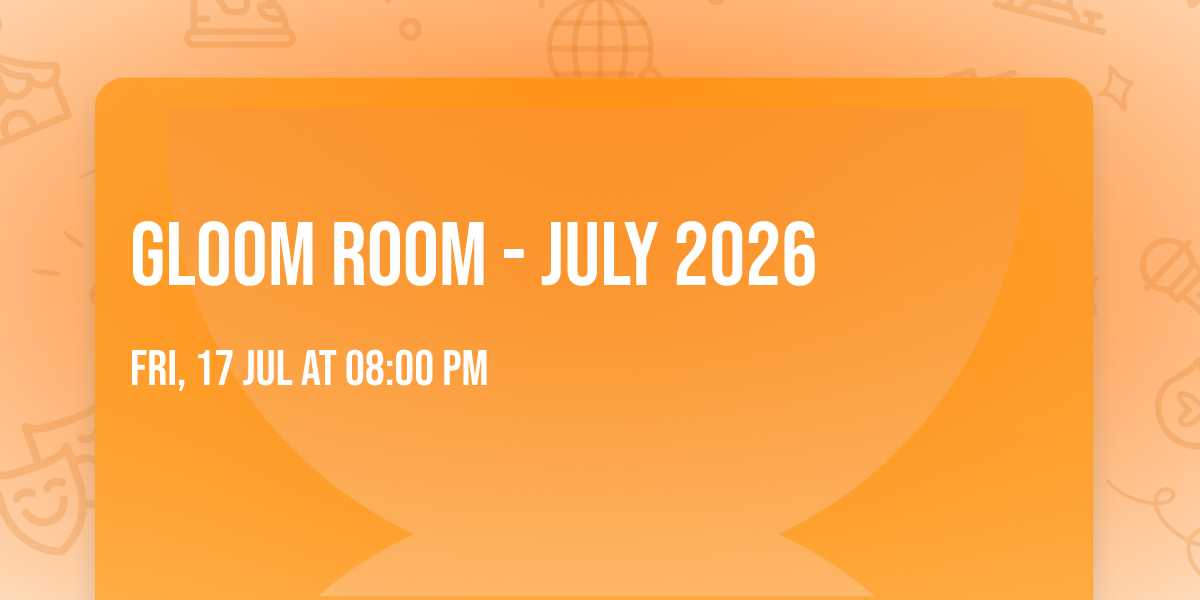 Gloom Room - July 2026