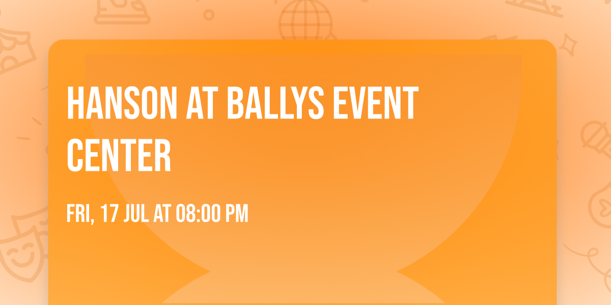 Hanson at Ballys Event Center