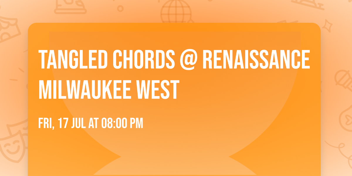 Tangled Chords @ Renaissance Milwaukee West