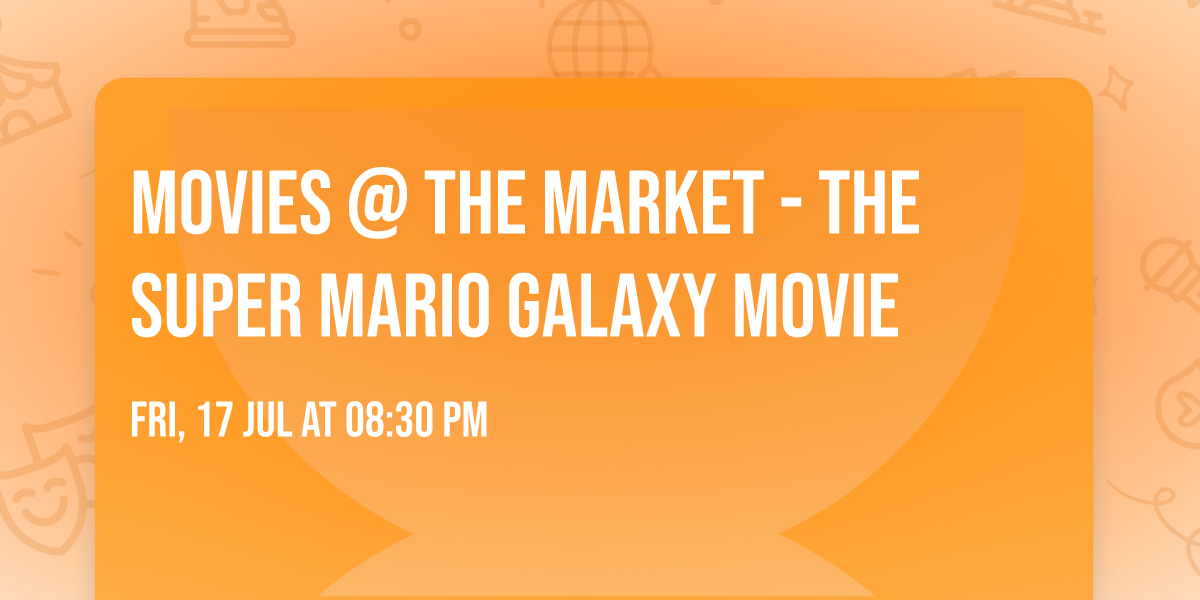 Movies @ the Market -  The Super Mario Galaxy Movie