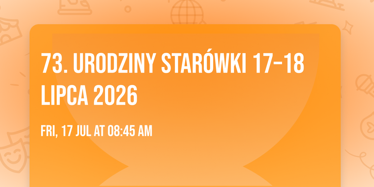 73. URODZINY STAR\u00d3WKI 17\u201318 LIPCA 2026