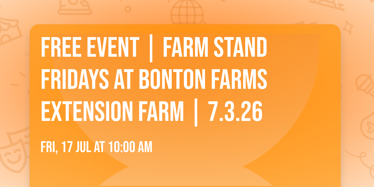 FREE EVENT | Farm Stand Fridays at Bonton Farms Extension Farm | 7.3.26
