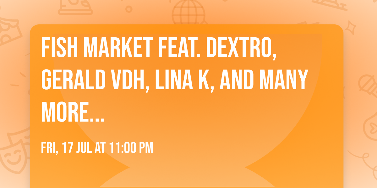 FISH MARKET feat. DEXTRO, Gerald VDH, Lina K, and many more...