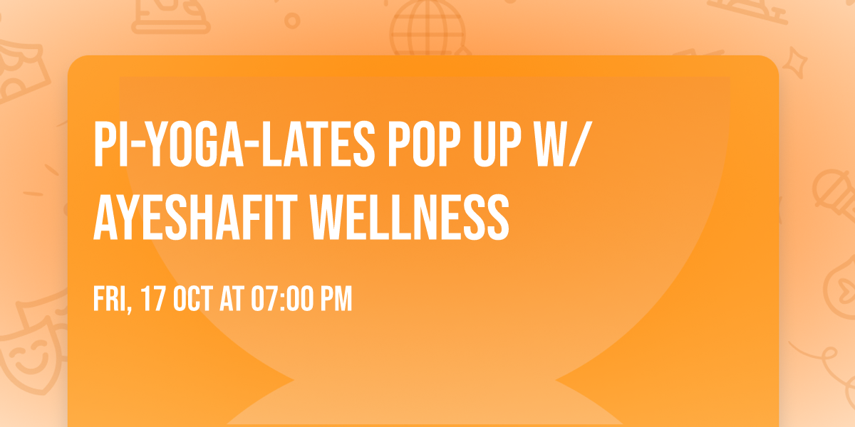 Pi-Yoga-Lates Pop Up w\/ AyeshaFit Wellness