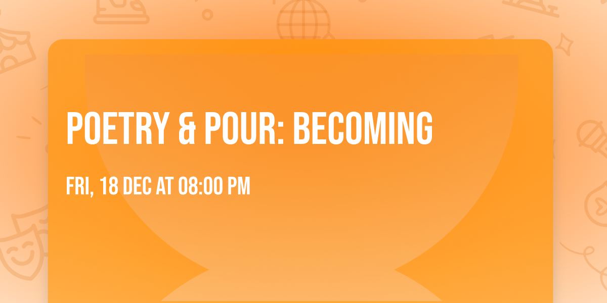 Poetry & Pour: Becoming
