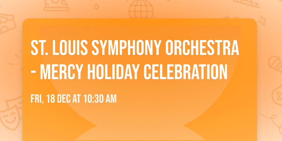 St. Louis Symphony Orchestra - Mercy Holiday Celebration