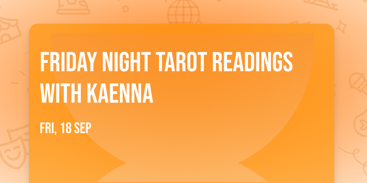 Friday Night Tarot Readings with Kaenna