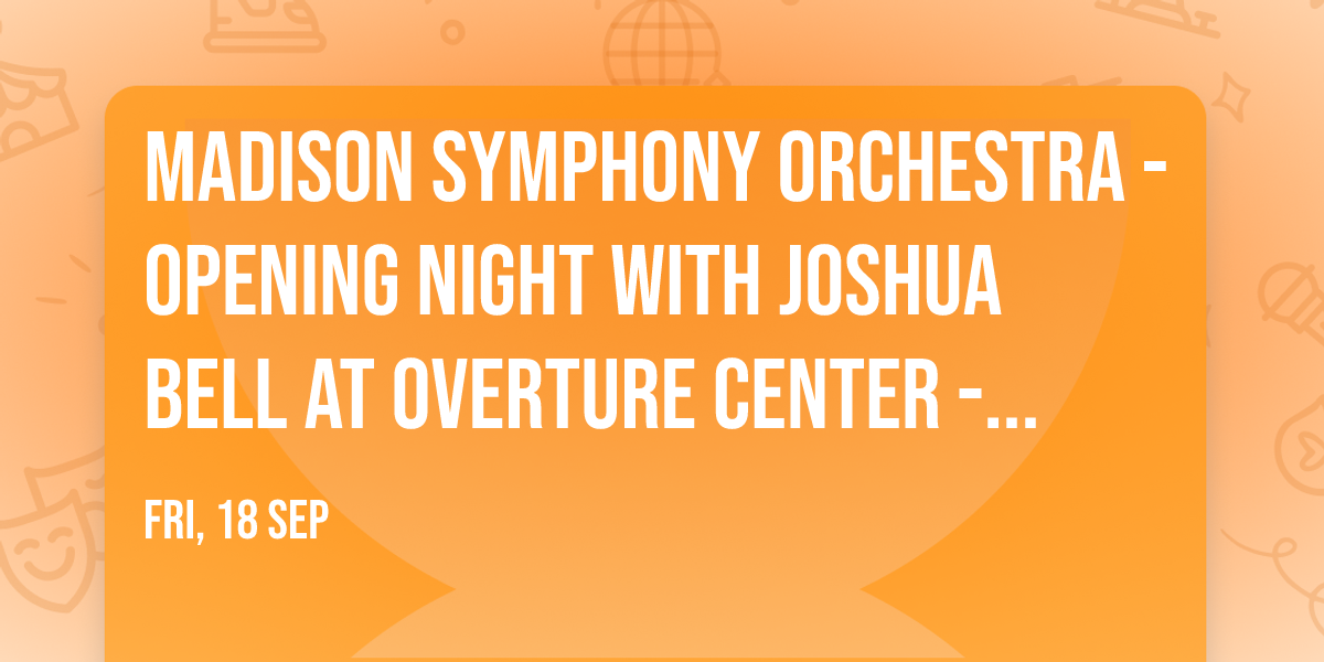 Madison Symphony Orchestra - Opening Night with Joshua Bell at Overture Center - Overture Hall