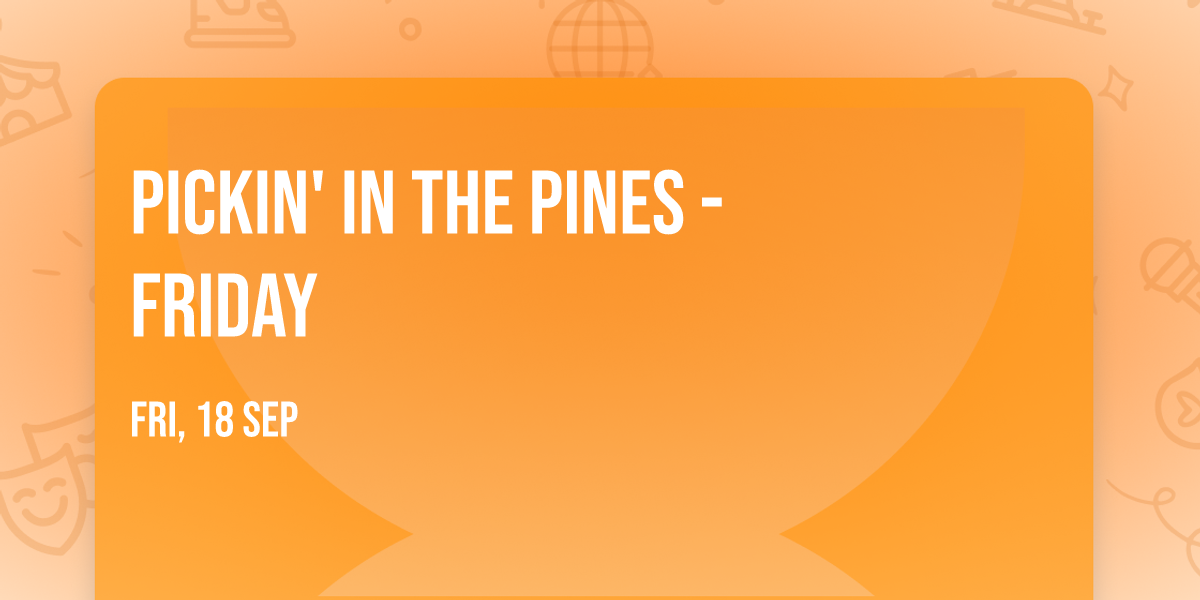 Pickin' in the Pines - Friday