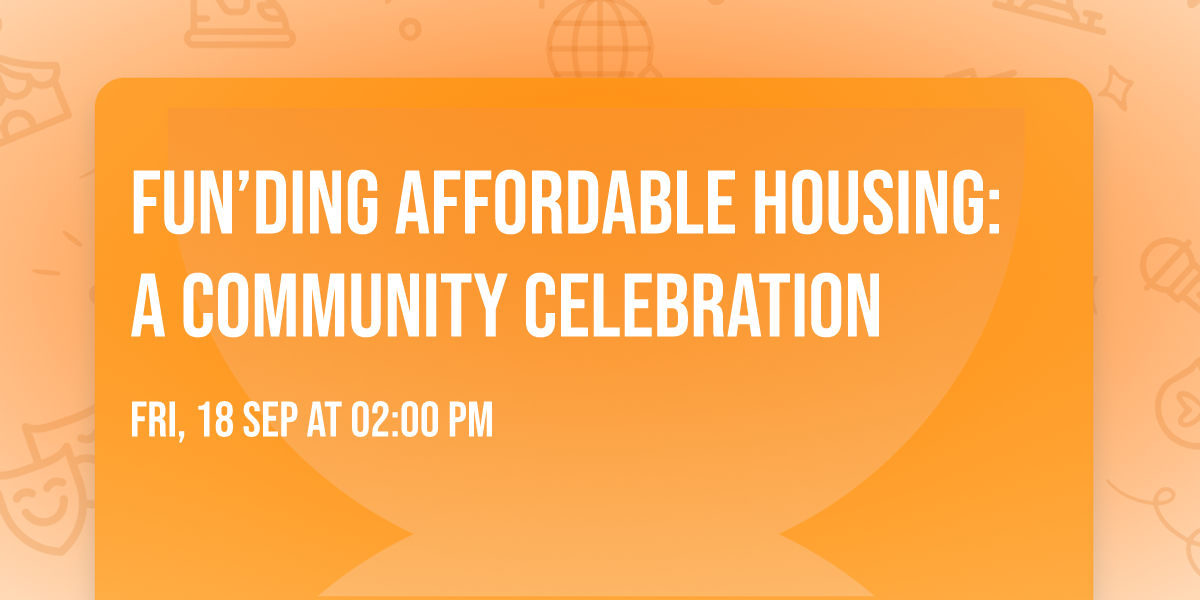 FUN\u2019ding Affordable Housing: A Community Celebration