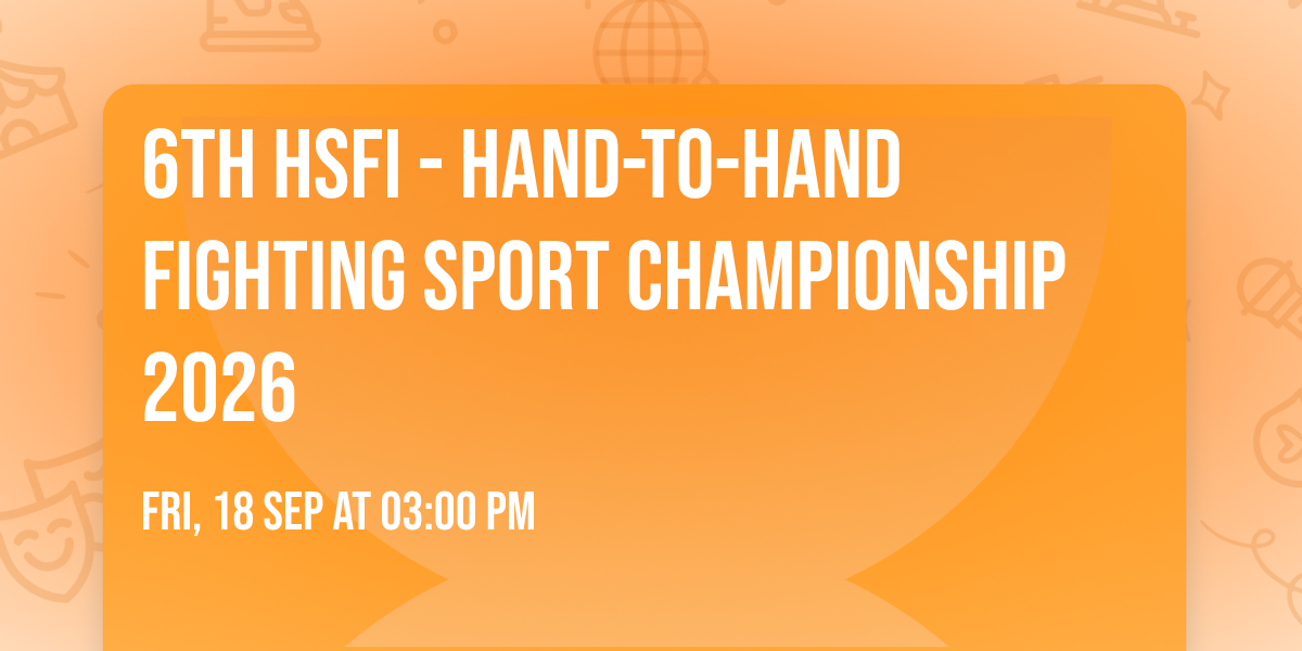 6TH HSFI - HAND-TO-HAND FIGHTING SPORT CHAMPIONSHIP 2026