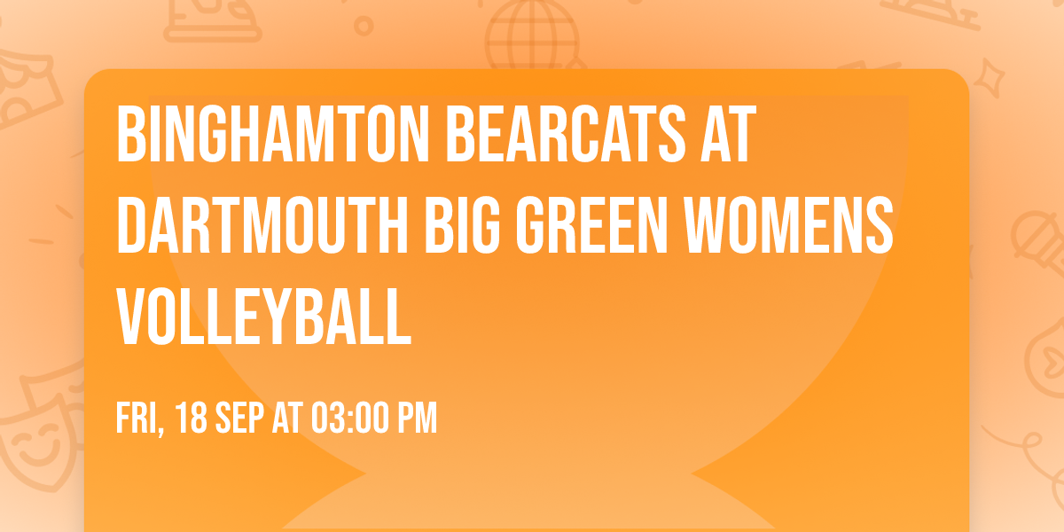 Binghamton Bearcats at Dartmouth Big Green Womens Volleyball
