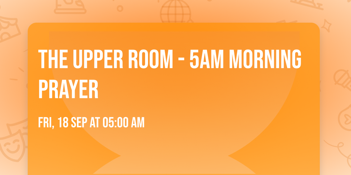 The Upper Room - 5AM Morning Prayer