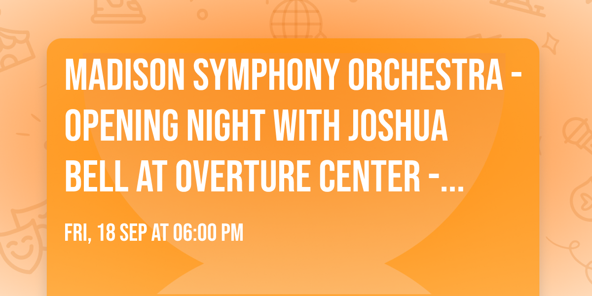 Madison Symphony Orchestra - Opening Night with Joshua Bell at Overture Center - Overture Hall
