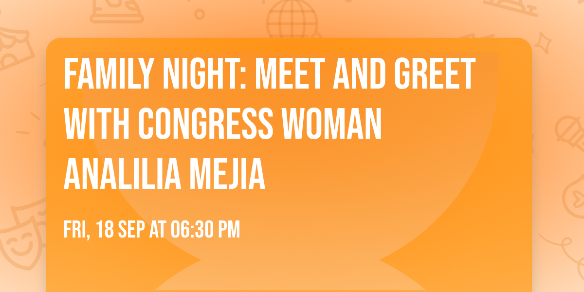 FAMILY NIGHT: Meet and Greet with Congress Woman Analilia Mejia