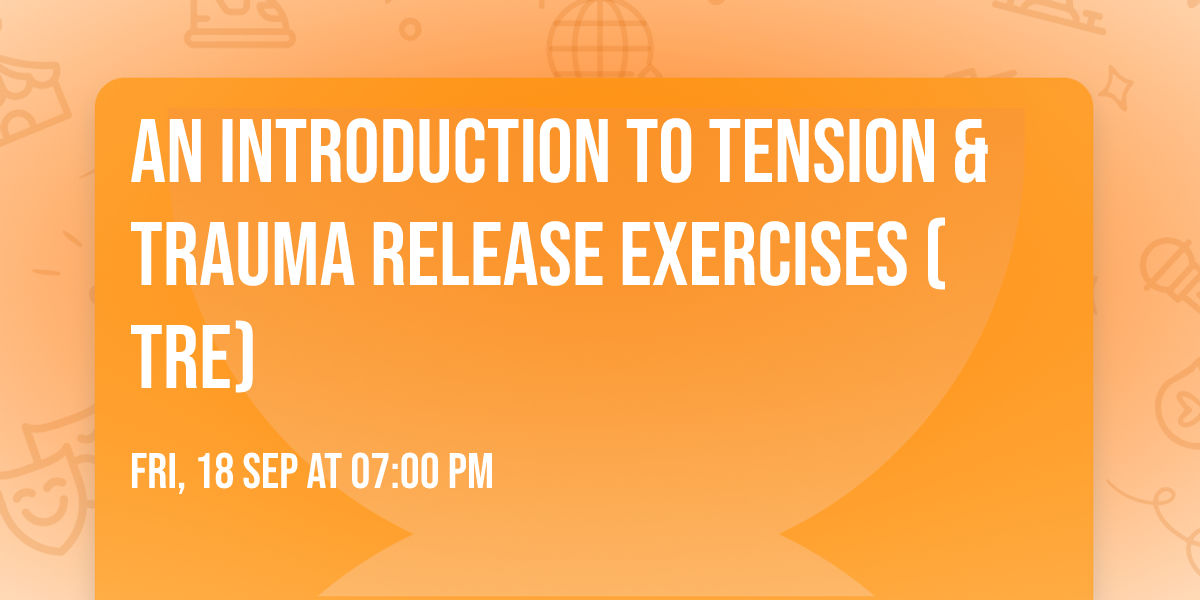 An Introduction to Tension & Trauma Release Exercises (TRE)