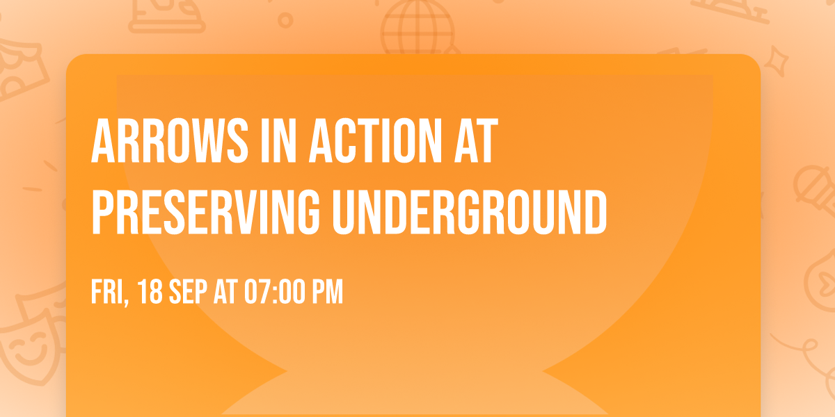 Arrows In Action at Preserving Underground