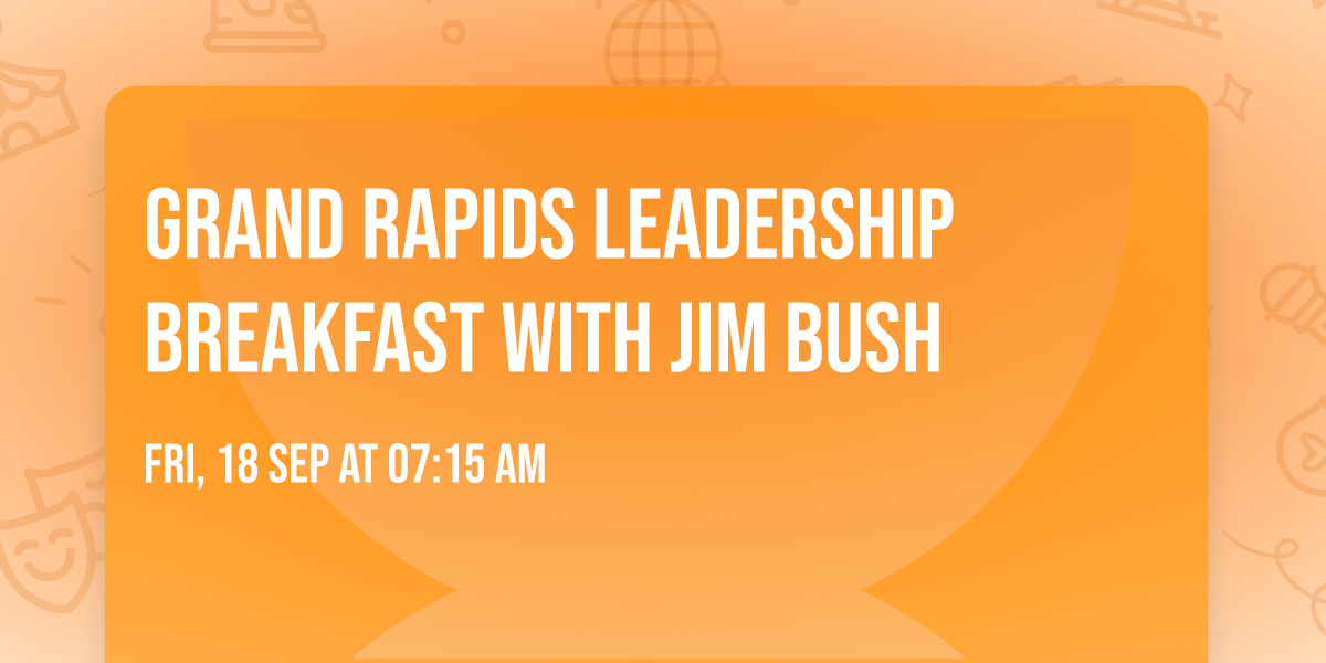 Grand Rapids Leadership Breakfast with Jim Bush