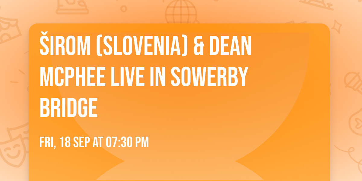 \u0160irom (Slovenia) & Dean McPhee Live in Sowerby Bridge