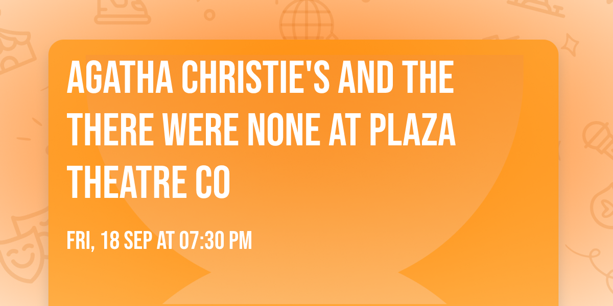 Agatha Christie's And The There Were None at Plaza Theatre Co