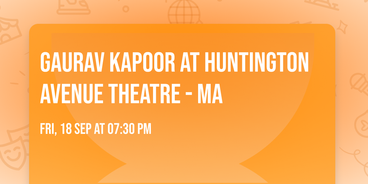 Gaurav Kapoor at Huntington Avenue Theatre - MA