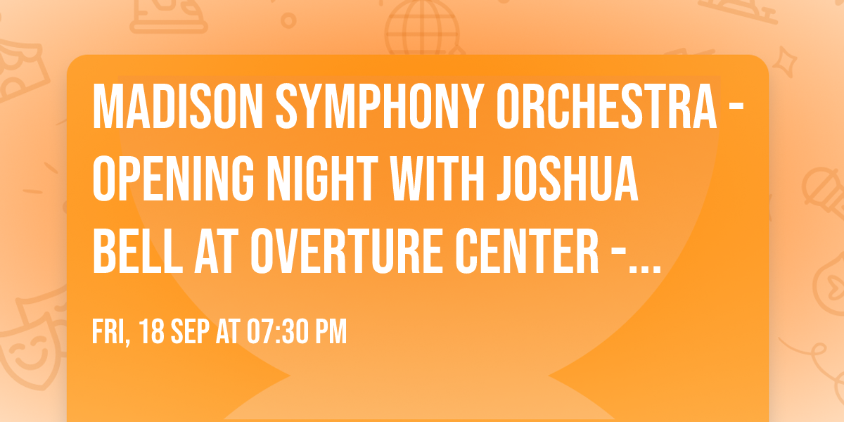 Madison Symphony Orchestra - Opening Night with Joshua Bell at Overture Center - Overture Hall