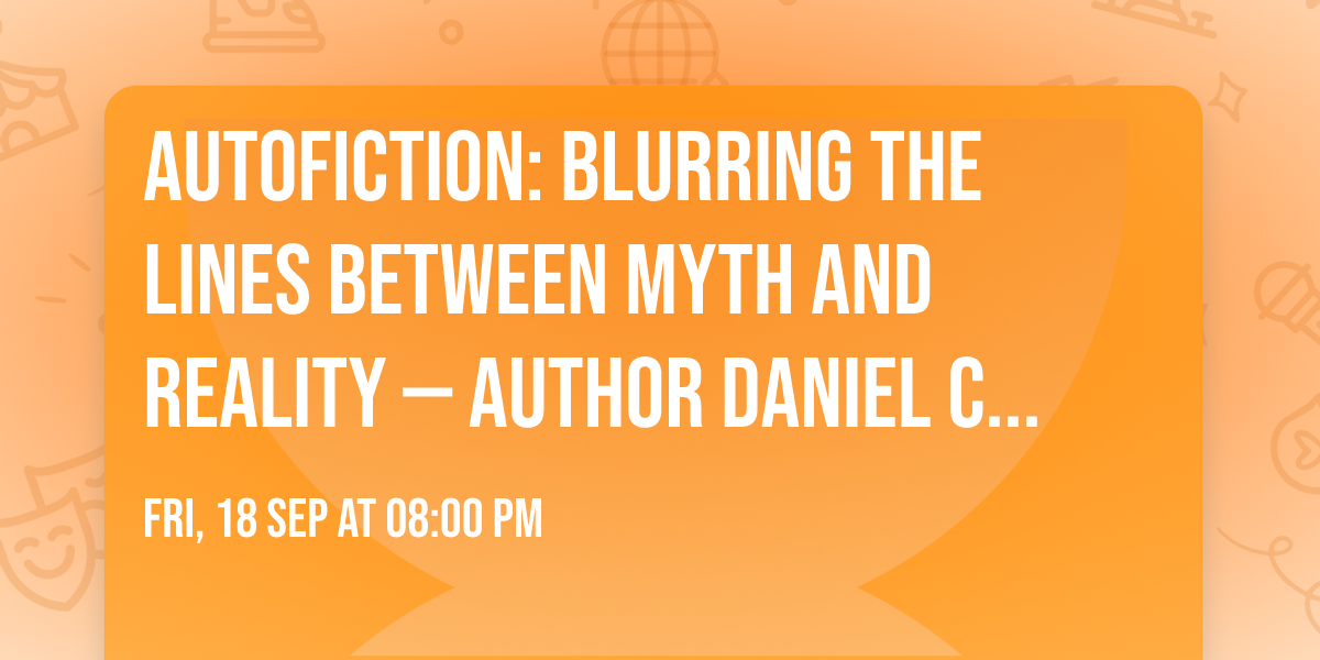 Autofiction: Blurring the Lines Between Myth and Reality \u2014 Author Daniel Cecil