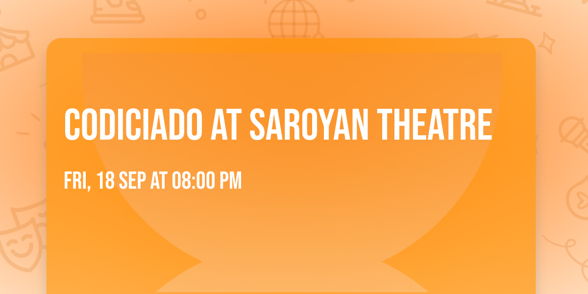 Codiciado at Saroyan Theatre