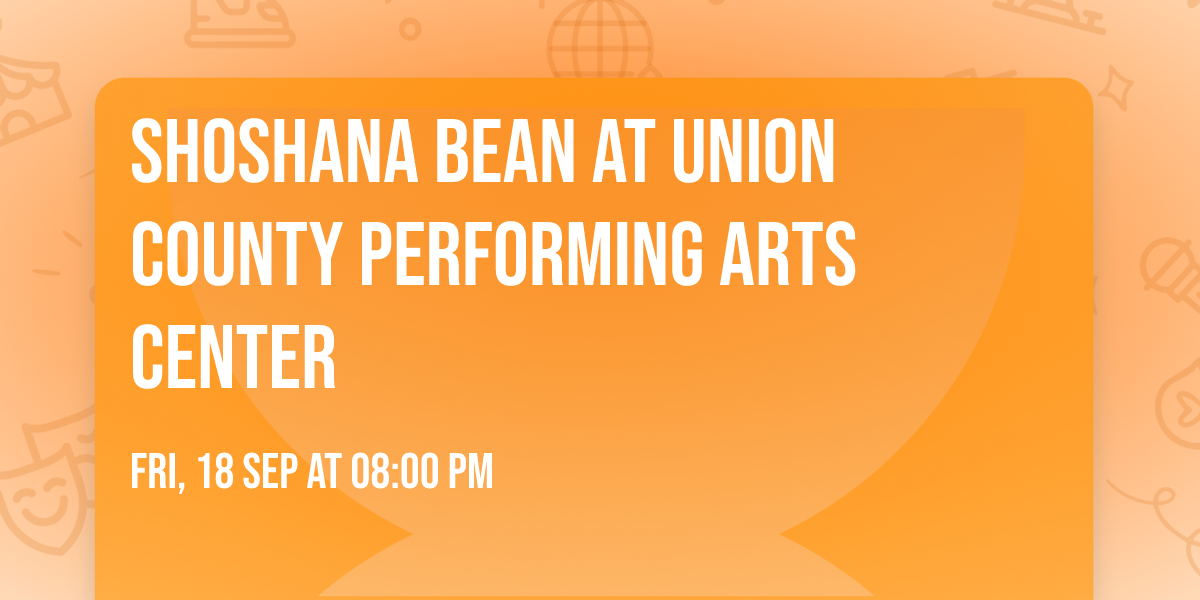Shoshana Bean at Union County Performing Arts Center