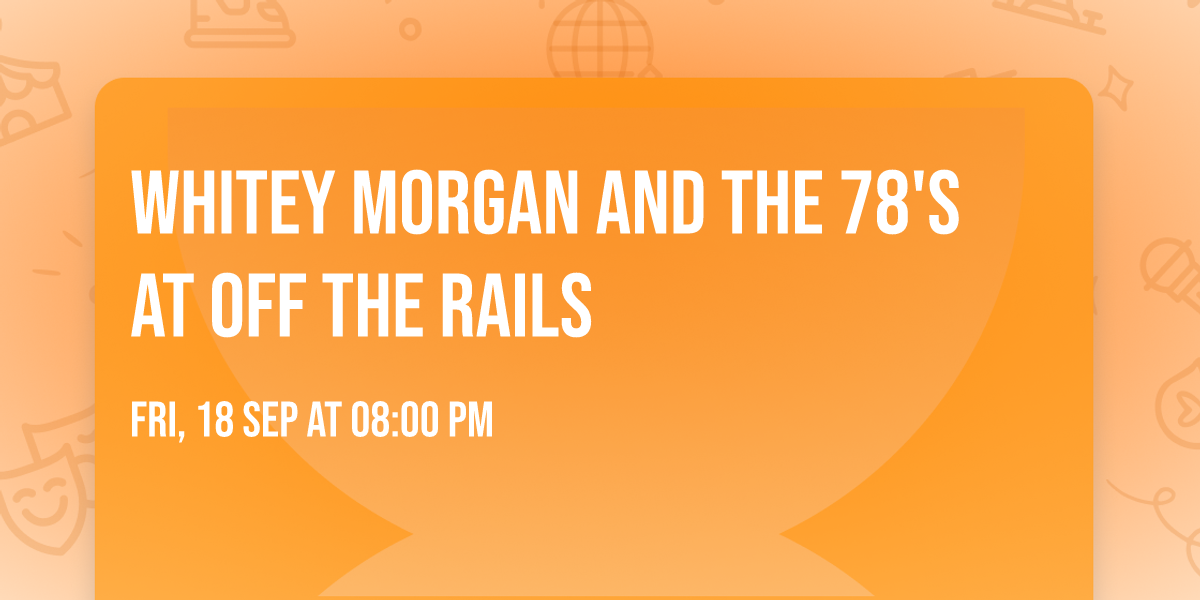 Whitey Morgan and the 78's at Off The Rails