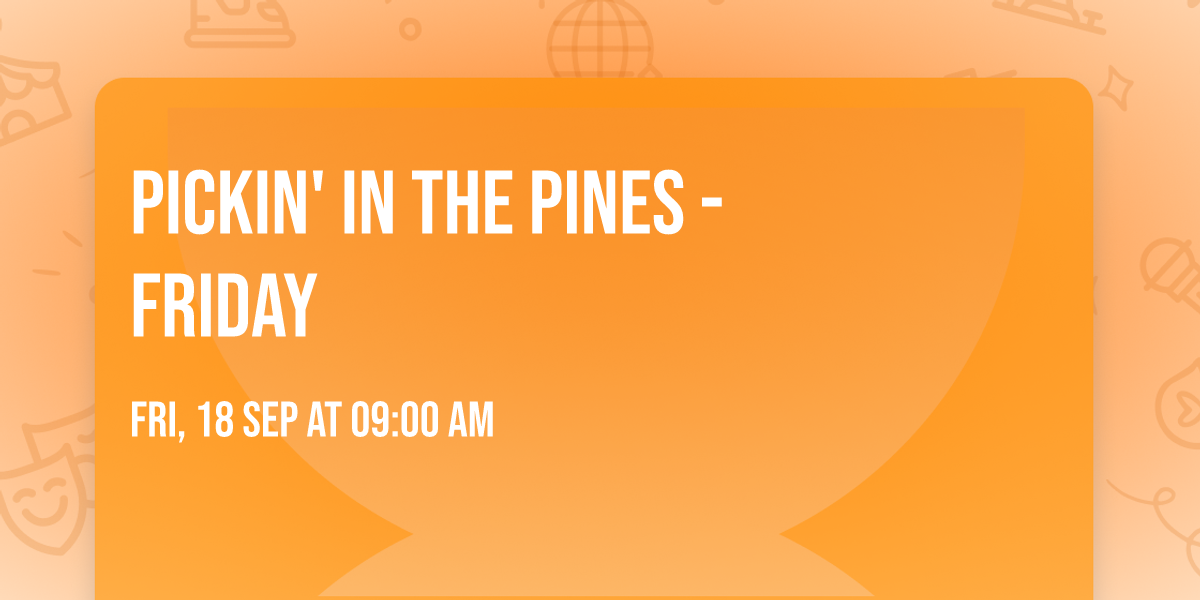 Pickin' in the Pines - Friday