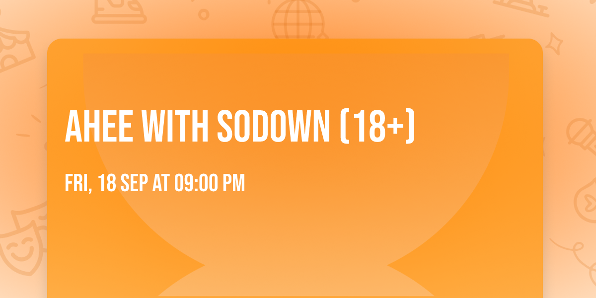 Ahee with SoDown (18+)
