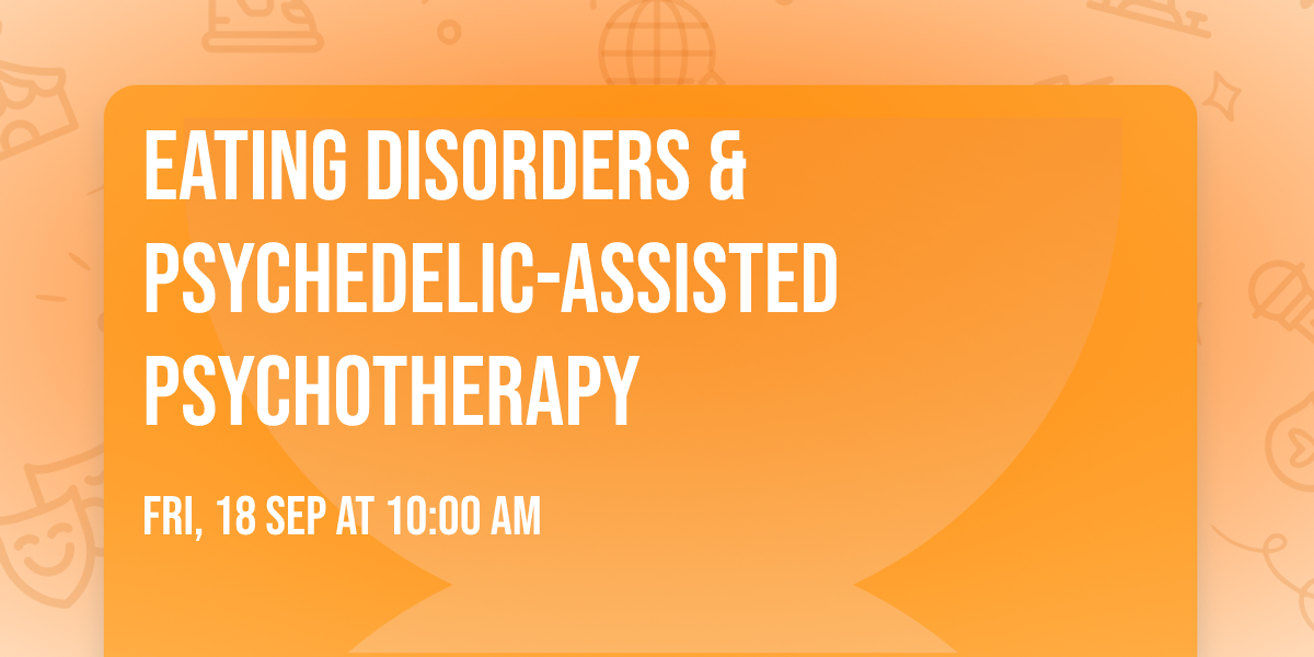 Eating Disorders & Psychedelic-Assisted Psychotherapy