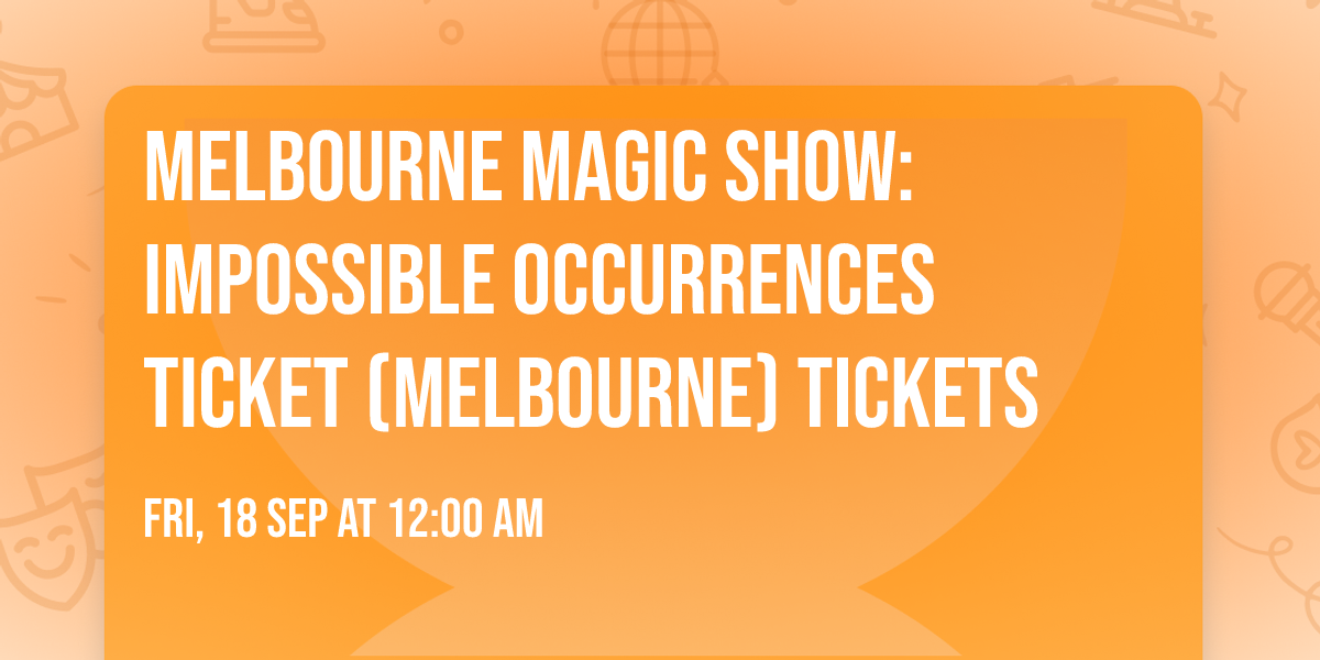 Melbourne Magic Show: Impossible Occurrences Ticket (Melbourne) Tickets