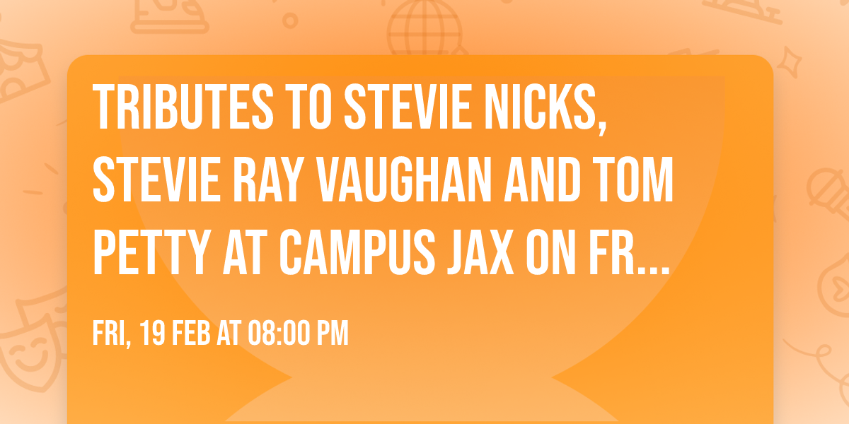 Tributes to Stevie Nicks, Stevie Ray Vaughan and Tom Petty at Campus Jax on Friday, February 19th!