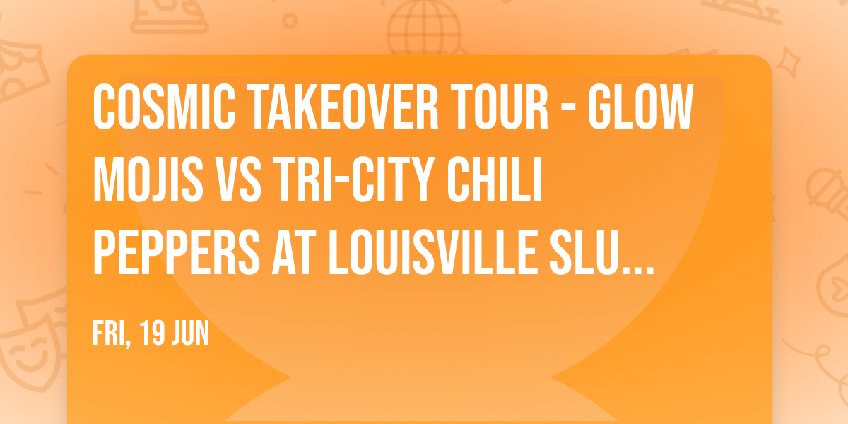 Cosmic Takeover Tour - Glow Mojis vs Tri-City Chili Peppers at Louisville Slugger Field