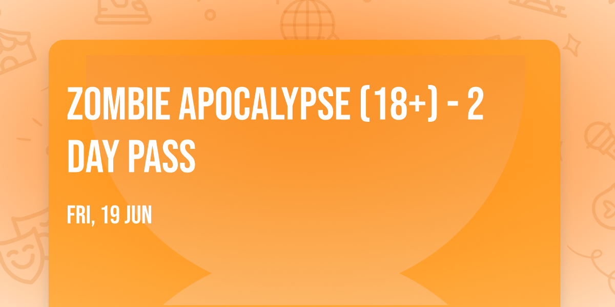 Zombie Apocalypse (18+) - 2 Day Pass