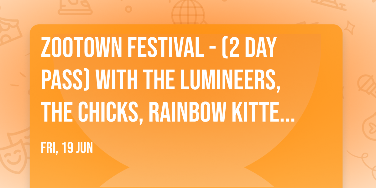 Zootown Festival - (2 Day Pass) with The Lumineers, The Chicks, Rainbow Kitten Surprise, and more