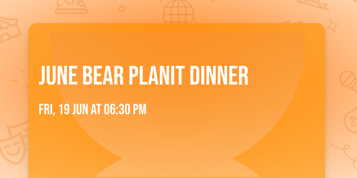 June Bear Planit Dinner