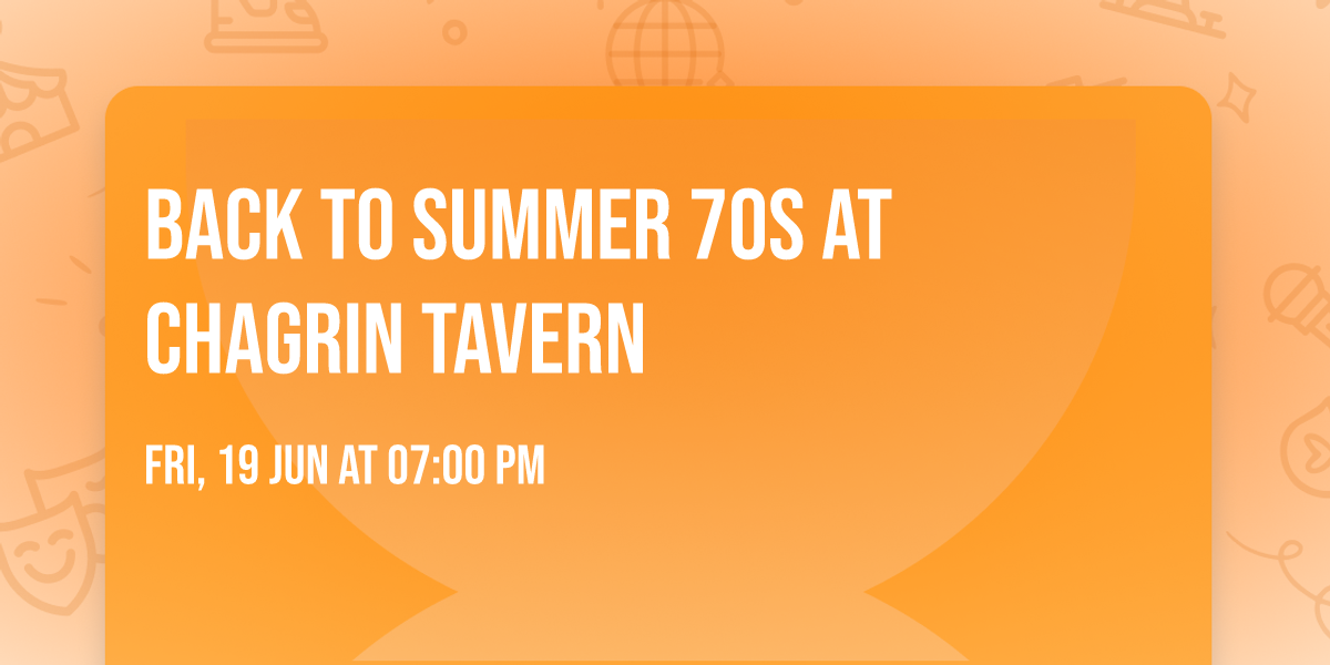 Back to summer 70s at Chagrin Tavern