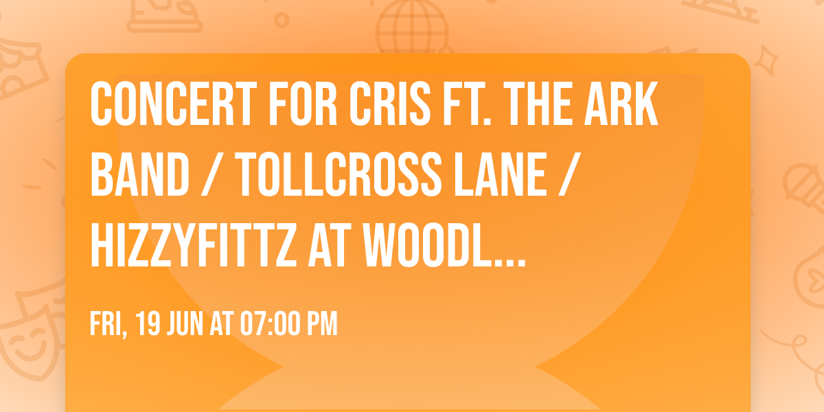 Concert for CRIS ft. The Ark Band \/ Tollcross Lane \/ HizzyFittz at Woodl...